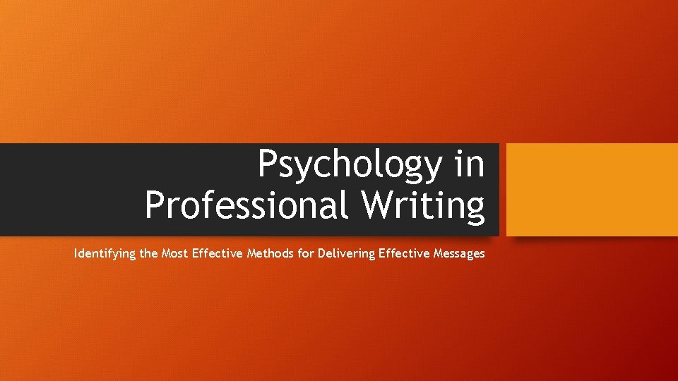 Psychology in Professional Writing Identifying the Most Effective Methods for Delivering Effective Messages Psychology in Professional Writing Identifying the Most Effective Methods for Delivering Effective Messages