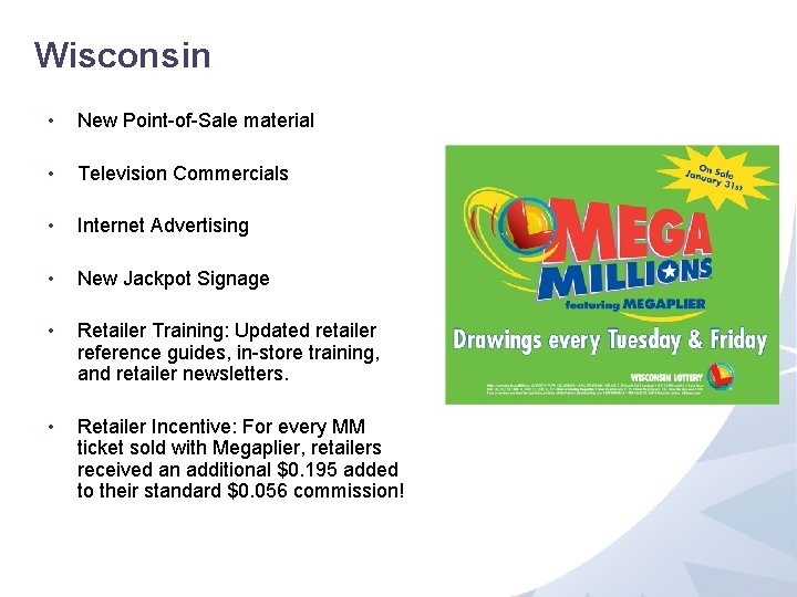 Wisconsin • New Point-of-Sale material • Television Commercials • Internet Advertising • New Jackpot