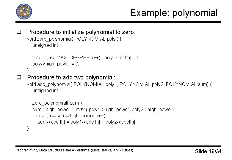 Example: polynomial q Procedure to initialize polynomial to zero: void zero_polynomial( POLYNOMIAL poly )