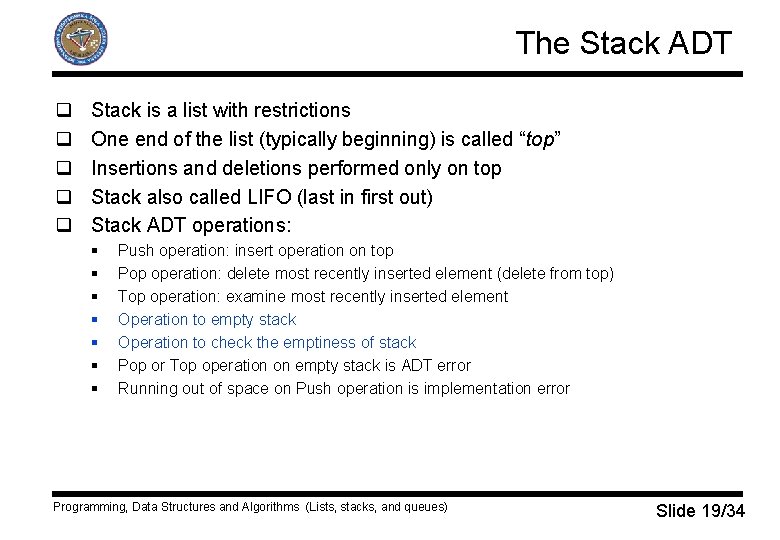 The Stack ADT q q q Stack is a list with restrictions One end