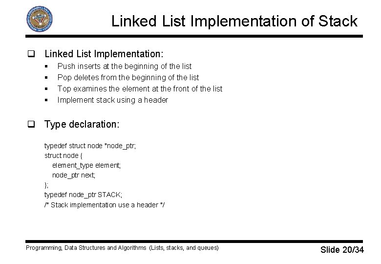 Linked List Implementation of Stack q Linked List Implementation: § § Push inserts at