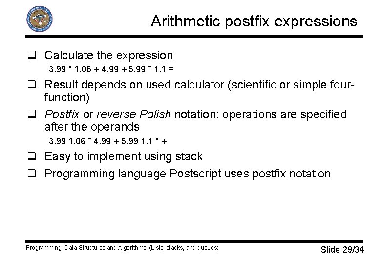 Arithmetic postfix expressions q Calculate the expression 3. 99 * 1. 06 + 4.