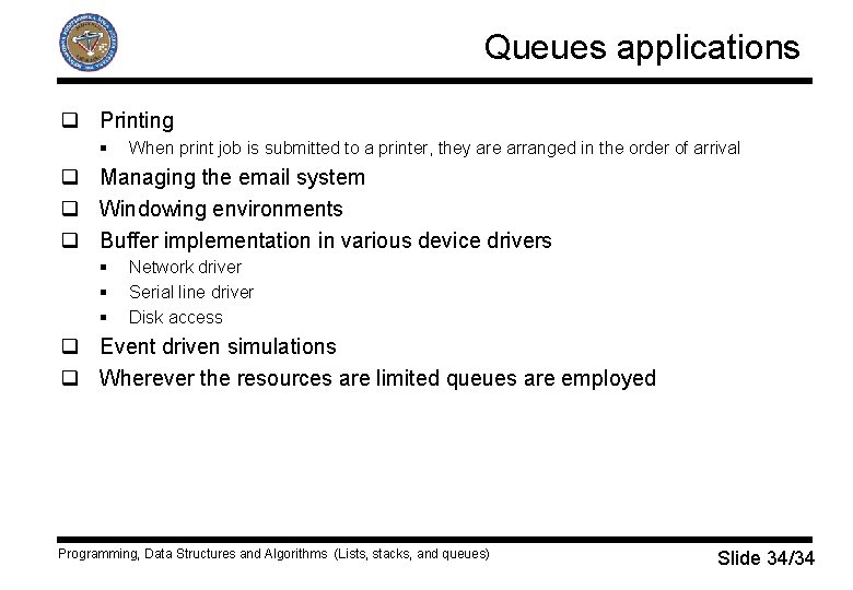 Queues applications q Printing § When print job is submitted to a printer, they