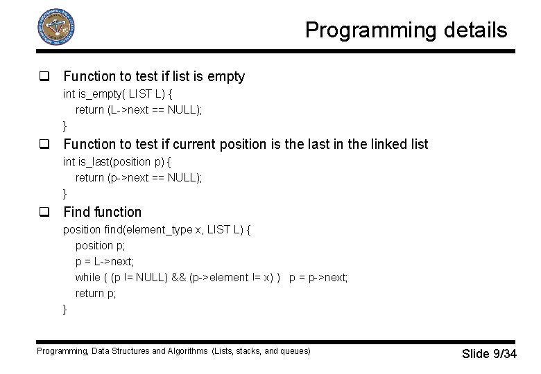 Programming details q Function to test if list is empty int is_empty( LIST L)