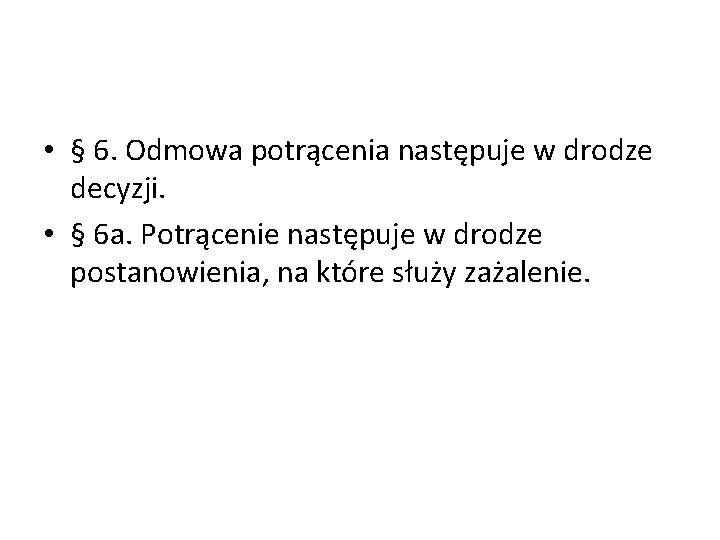  • § 6. Odmowa potrącenia następuje w drodze decyzji. • § 6 a.