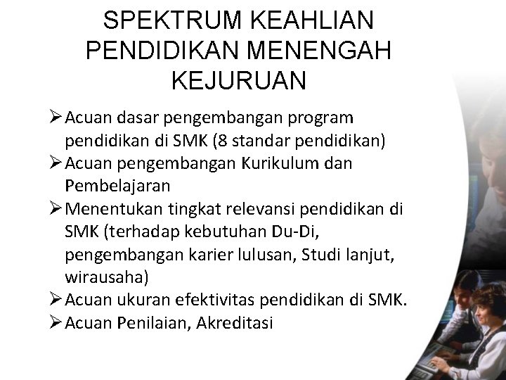 SPEKTRUM KEAHLIAN PENDIDIKAN MENENGAH KEJURUAN Ø Acuan dasar pengembangan program pendidikan di SMK (8