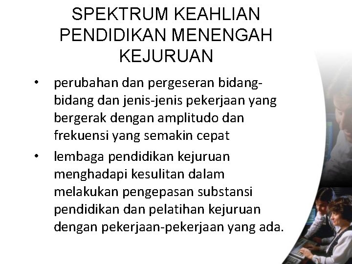 SPEKTRUM KEAHLIAN PENDIDIKAN MENENGAH KEJURUAN • perubahan dan pergeseran bidang dan jenis-jenis pekerjaan yang