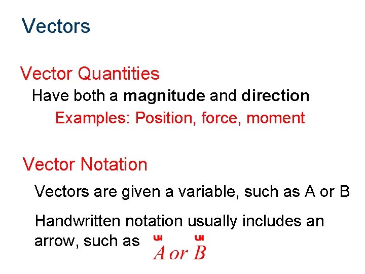 Vectors Vector Quantities Have both a magnitude and direction Examples: Position, force, moment Vector