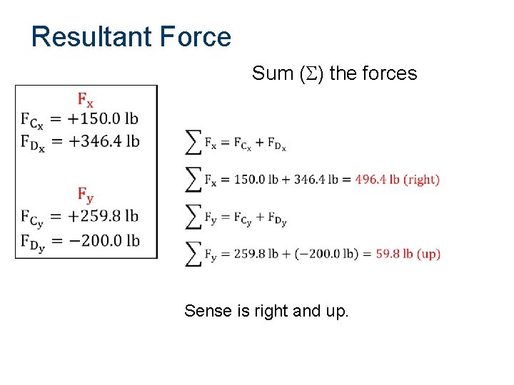 Resultant Force Sum (S) the forces Sense is right and up. 