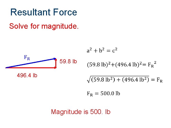 Resultant Force Solve for magnitude. 59. 8 lb 496. 4 lb Magnitude is 500.