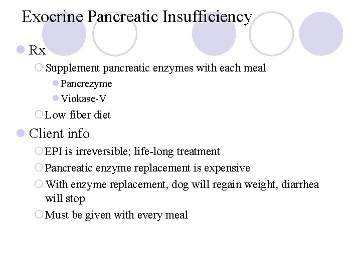 Exocrine Pancreatic Insufficiency l Rx ¡ Supplement pancreatic enzymes with each meal l Pancrezyme