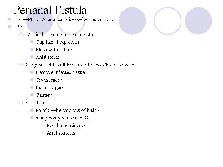 Perianal Fistula l Dx—PE to r/o anal sac disease/perirectal tumor l Rx ¡ Medical—usually