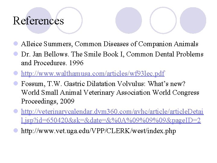References l Alleice Summers, Common Diseases of Companion Animals l Dr. Jan Bellows. The