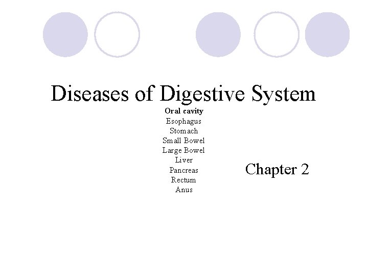 Diseases of Digestive System Oral cavity Esophagus Stomach Small Bowel Large Bowel Liver Pancreas