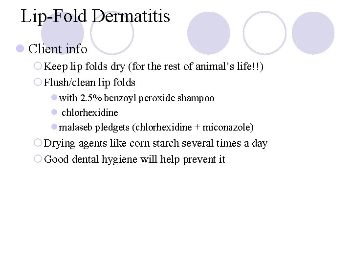 Lip-Fold Dermatitis l Client info ¡ Keep lip folds dry (for the rest of