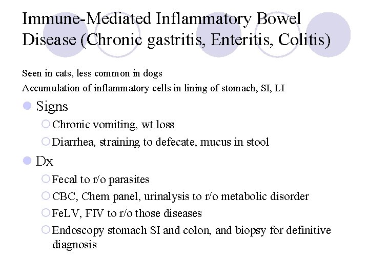 Immune-Mediated Inflammatory Bowel Disease (Chronic gastritis, Enteritis, Colitis) Seen in cats, less common in