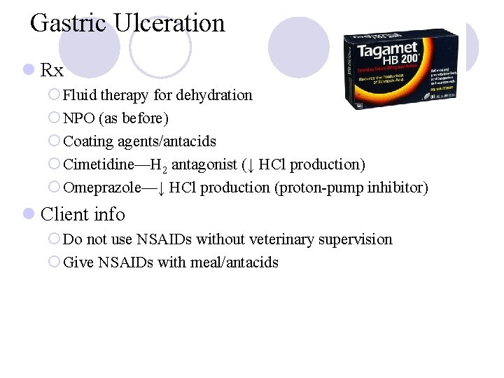 Gastric Ulceration l Rx ¡ Fluid therapy for dehydration ¡ NPO (as before) ¡