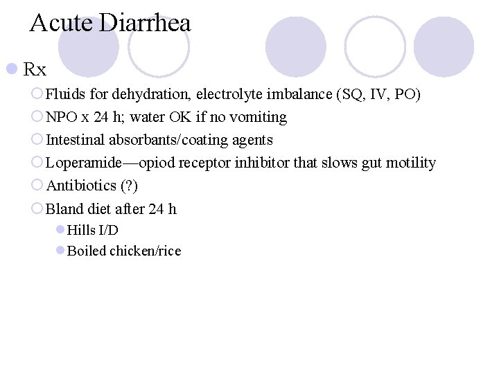 Acute Diarrhea l Rx ¡ Fluids for dehydration, electrolyte imbalance (SQ, IV, PO) ¡