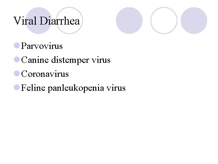 Viral Diarrhea l Parvovirus l Canine distemper virus l Coronavirus l Feline panleukopenia virus