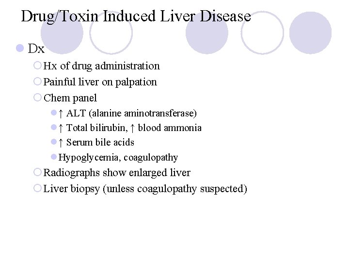 Drug/Toxin Induced Liver Disease l Dx ¡ Hx of drug administration ¡ Painful liver