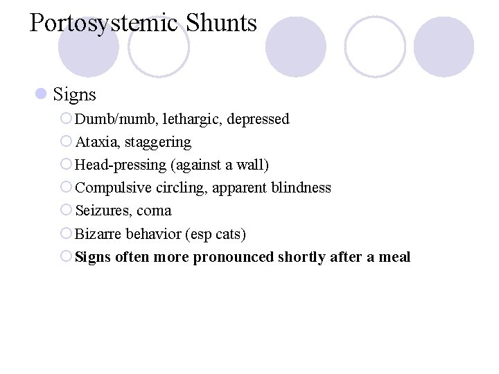 Portosystemic Shunts l Signs ¡ Dumb/numb, lethargic, depressed ¡ Ataxia, staggering ¡ Head-pressing (against