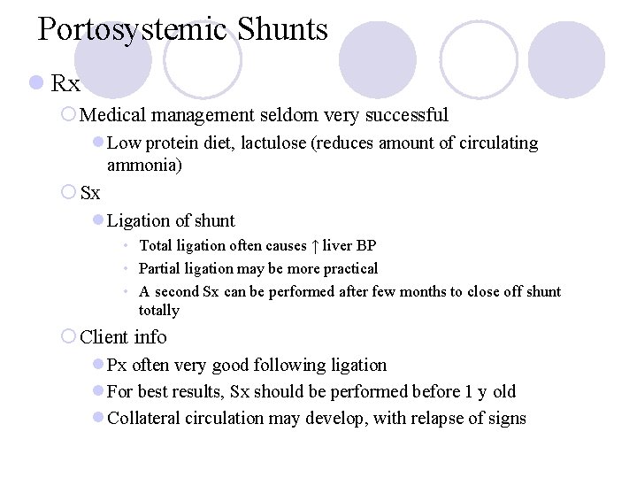 Portosystemic Shunts l Rx ¡ Medical management seldom very successful l Low protein diet,