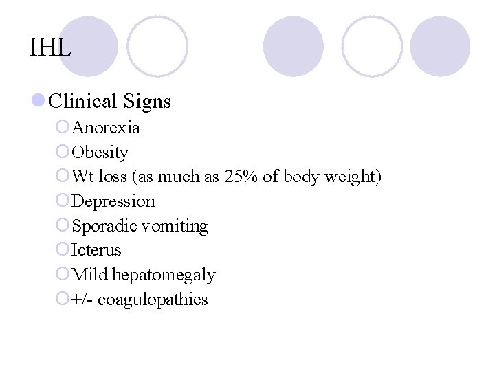 IHL l Clinical Signs ¡Anorexia ¡Obesity ¡Wt loss (as much as 25% of body