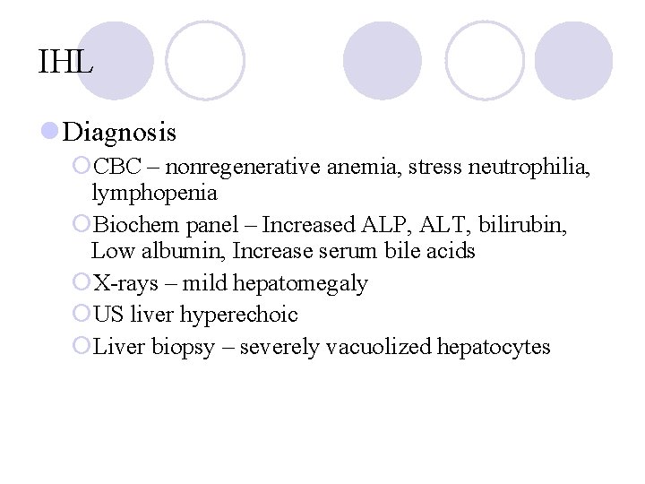 IHL l Diagnosis ¡CBC – nonregenerative anemia, stress neutrophilia, lymphopenia ¡Biochem panel – Increased