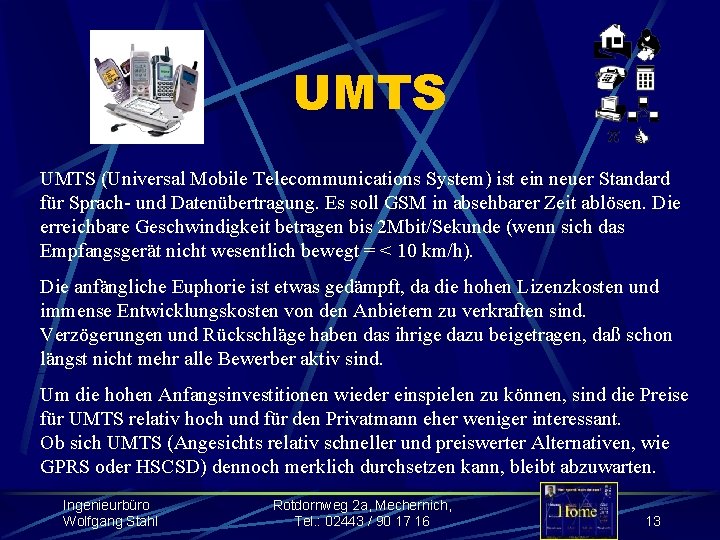 UMTS (Universal Mobile Telecommunications System) ist ein neuer Standard für Sprach- und Datenübertragung. Es