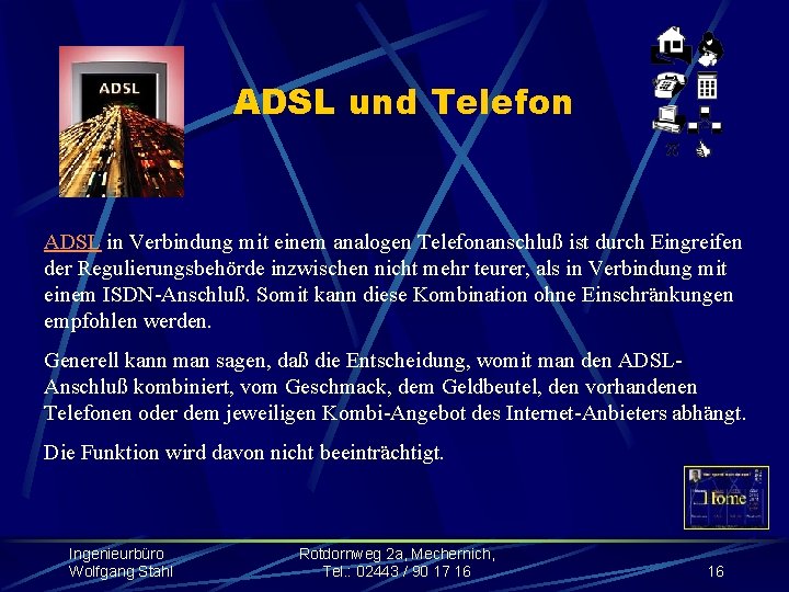 ADSL und Telefon ADSL in Verbindung mit einem analogen Telefonanschluß ist durch Eingreifen der