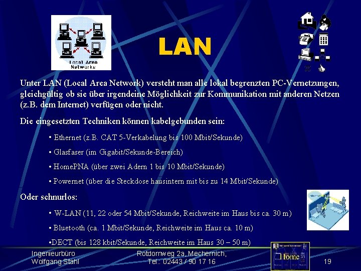 LAN Unter LAN (Local Area Network) versteht man alle lokal begrenzten PC-Vernetzungen, gleichgültig ob