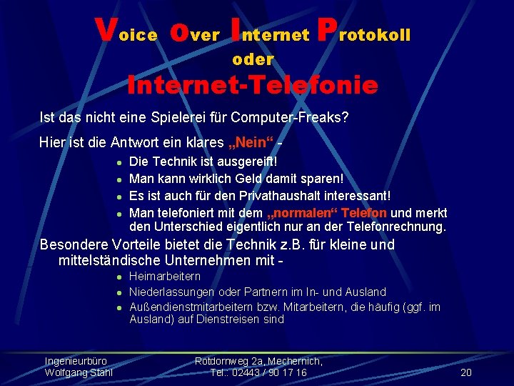 Voice over Internet Protokoll oder Internet-Telefonie Ist das nicht eine Spielerei für Computer-Freaks? Hier