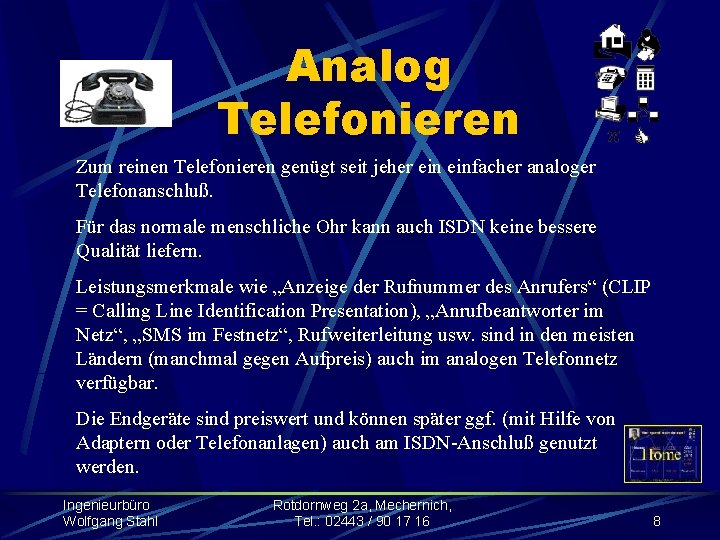 Analog Telefonieren Zum reinen Telefonieren genügt seit jeher einfacher analoger Telefonanschluß. Für das normale