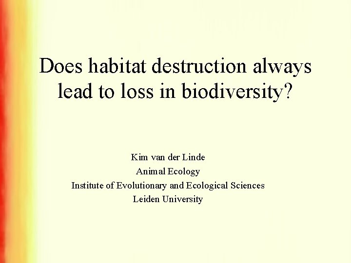 Does habitat destruction always lead to loss in biodiversity? Kim van der Linde Animal