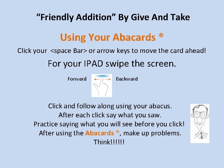 “Friendly Addition” By Give And Take Using Your Abacards ® Click your <space Bar>