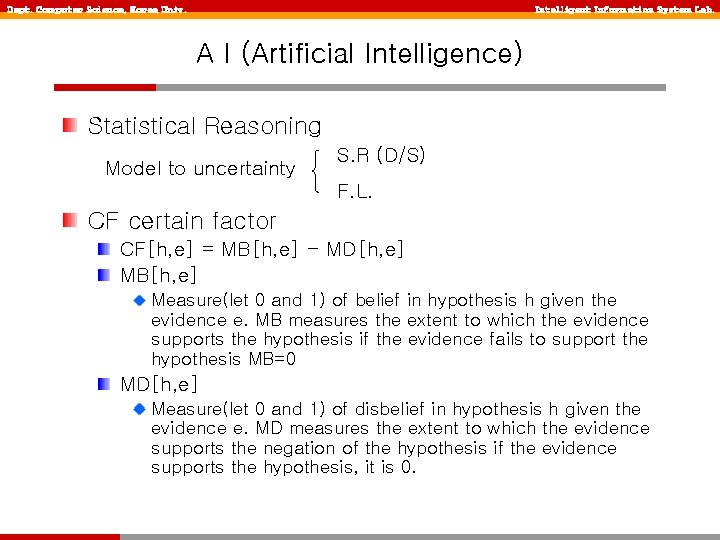 Dept. Computer Science, Korea Univ. Intelligent Information System Lab. A I (Artificial Intelligence) Statistical