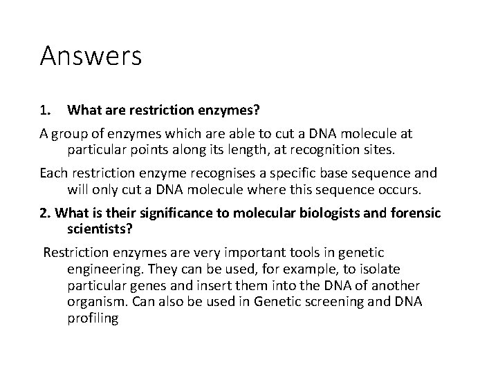 Answers 1. What are restriction enzymes? A group of enzymes which are able to