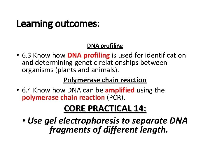 Learning outcomes: DNA profiling • 6. 3 Know how DNA profiling is used for
