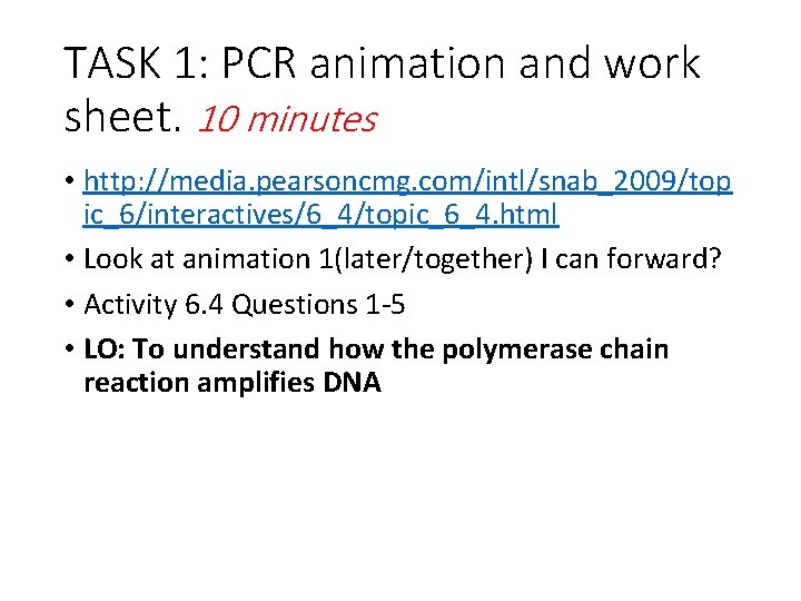 TASK 1: PCR animation and work sheet. 10 minutes • http: //media. pearsoncmg. com/intl/snab_2009/top