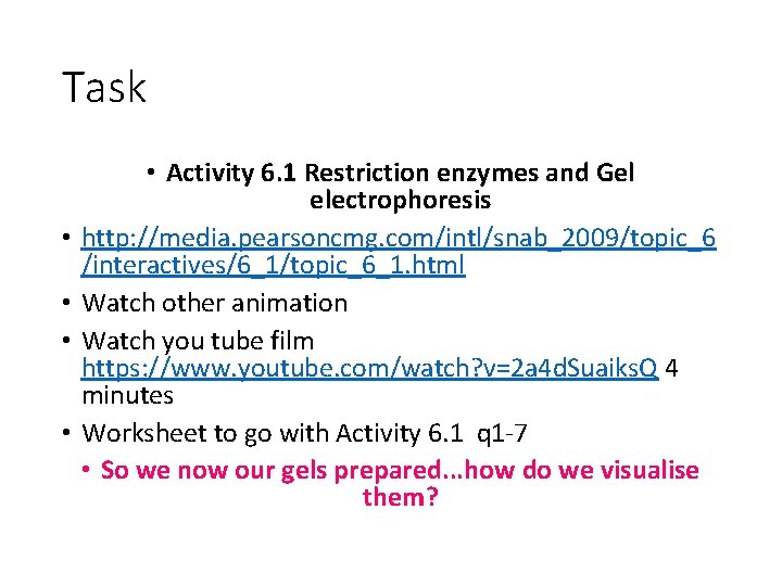 Task • • • Activity 6. 1 Restriction enzymes and Gel electrophoresis http: //media.