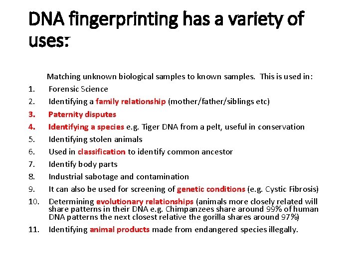 DNA fingerprinting has a variety of uses: Matching unknown biological samples to known samples.