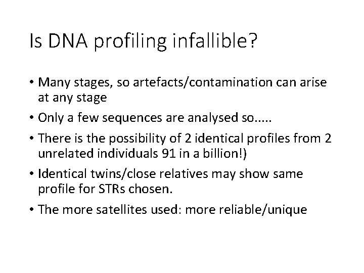 Is DNA profiling infallible? • Many stages, so artefacts/contamination can arise at any stage