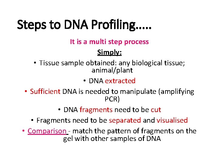 Steps to DNA Profiling. . . It is a multi step process Simply: •