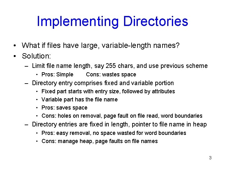 Implementing Directories • What if files have large, variable-length names? • Solution: – Limit