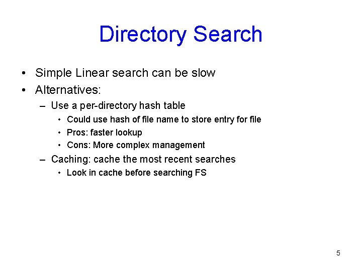 Directory Search • Simple Linear search can be slow • Alternatives: – Use a