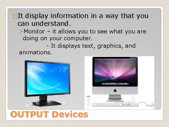�It display information in a way that you can understand. ØMonitor – it allows