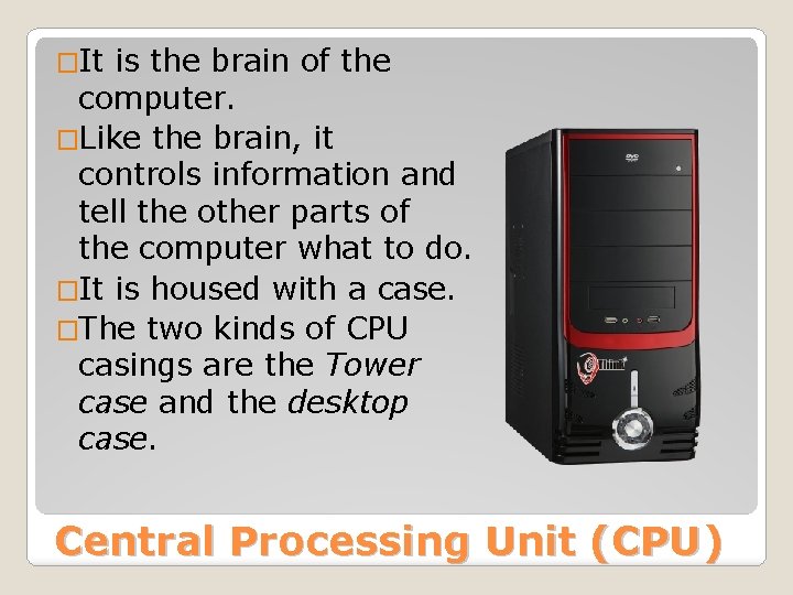 �It is the brain of the computer. �Like the brain, it controls information and