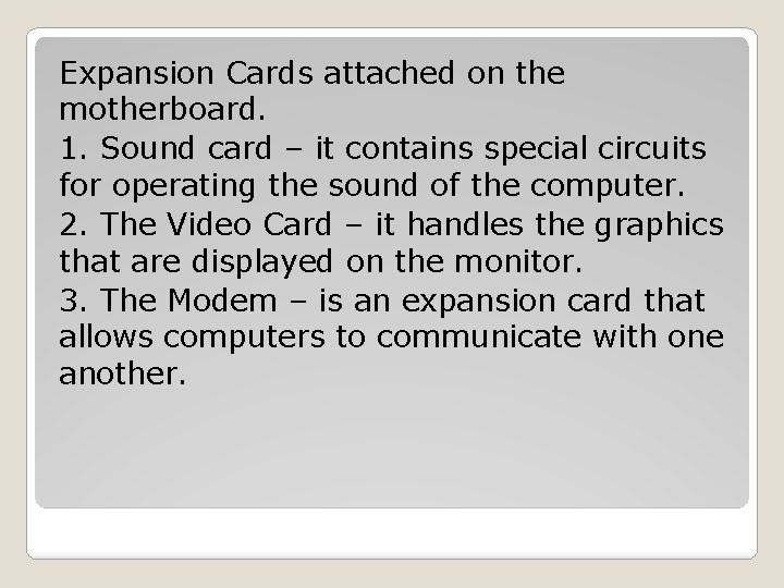 Expansion Cards attached on the motherboard. 1. Sound card – it contains special circuits