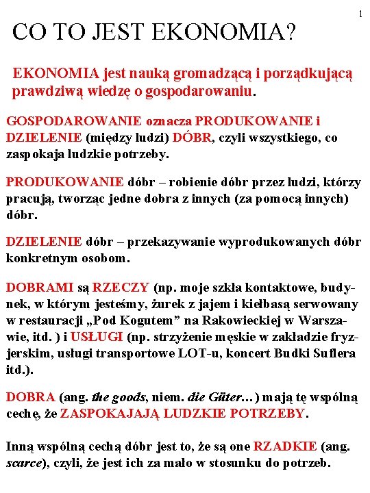 CO TO JEST EKONOMIA? 1 EKONOMIA jest nauką gromadzącą i porządkującą prawdziwą wiedzę o