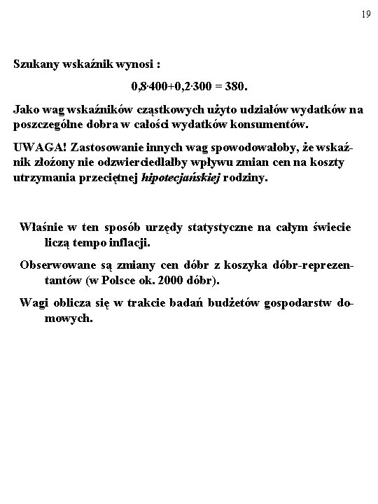 19 Szukany wskaźnik wynosi : 0, 8. 400+0, 2. 300 = 380. Jako wag